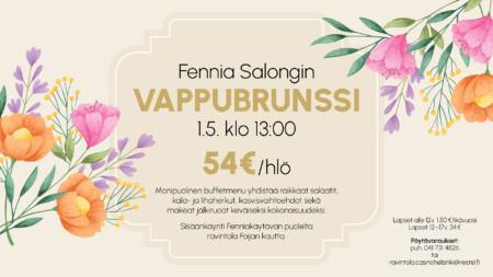 Fennia Salongin vappubrunssi 1.5. klo 13.00. 54€/hlö. Monipuolinen buffetmenu yhdistää raikkaat salaatit, kala- ja lihaherkut, kasvisvaihtoehdot sekä makeat jälkiruoat keväiseksi kokonaisuudeksi. Sisäänkäynti Fenniakäytävän puolelta ravintola Foijan kautta.